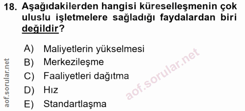 18. soru: Aşağıdakilerden hangisi küreselleşmenin çok uluslu işletmelere sağladığı faydalardan biri değildir? A) Maliyetlerin y…