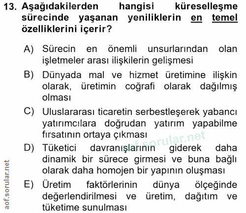 13. soru: Aşağıdakilerden hangisi küreselleşme sürecinde yaşanan yeniliklerin en temel özelliklerini içerir? A) Sürecin en önem…