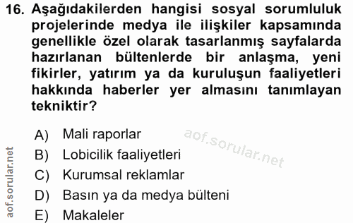 16. soru: Aşağıdakilerden hangisi sosyal sorumluluk projelerinde medya ile ilişkiler kapsamında genellikle özel olarak tasarlan…