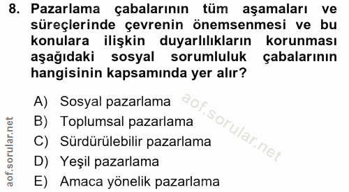 8. soru: Pazarlama çabalarının tüm aşamaları ve süreçlerinde çevrenin önemsenmesi ve bu konulara ilişkin duyarlılıkların korun…