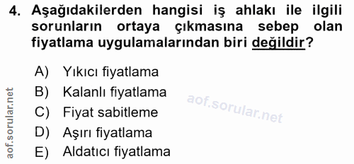 4. soru: Aşağıdakilerden hangisi iş ahlakı ile ilgili sorunların ortaya çıkmasına sebep olan fiyatlama uygulamalarından biri d…