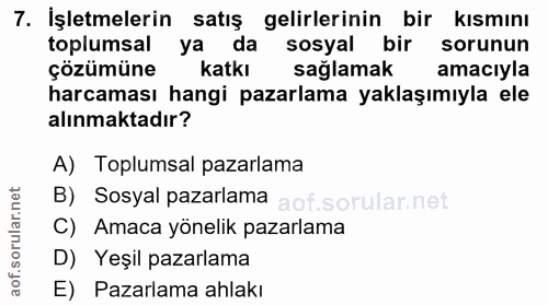 7. soru: İşletmelerin satiş gelirlerinin bir kismını toplumsal ya da sosyal bir sorunun çözümüne katkı sağlamak amacıyla harca…