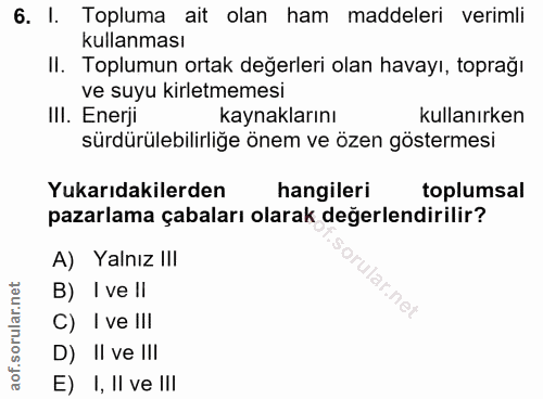 6. soru: I. Topluma ait olan ham maddeleri verimli kullanması II. Toplumun ortak değerleri olan havayı, toprağı ve suyu kirlet…