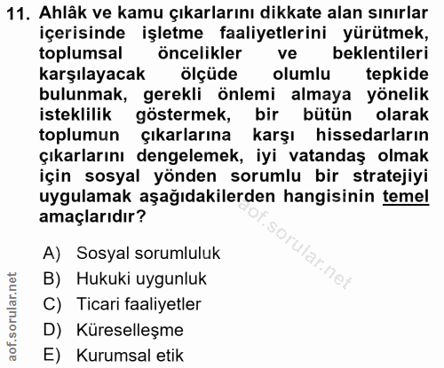 11. soru: Ahlâk ve kamu çıkarlarını dikkate alan sınırlar içerisinde işletme faaliyetlerini yürütmek, toplumsal öncelikler ve b…