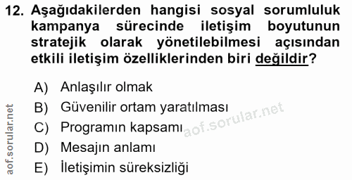12. soru: Aşağıdakilerden hangisi sosyal sorumluluk kampanya sürecinde iletişim boyutunun stratejik olarak yönetilebilmesi açıs…
