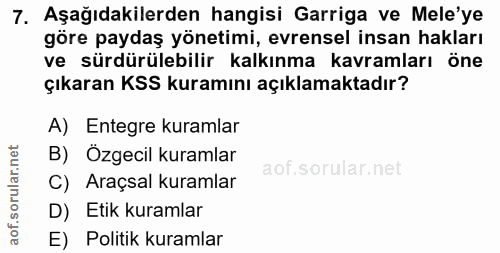7. soru: Aşağıdakilerden hangisi Garriga ve Mele'ye göre paydaş yönetimi, evrensel insan hakları ve sürdürülebilir kalkınma ka…
