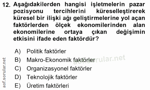 12. soru: Aşağıdakilerden hangisi işletmelerin pazar pozisyonu tercihlerini küreselleştirerek küresel bir ilişki ağı geliştirme…