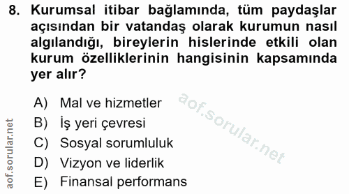 8. soru: Kurumsal itibar bağlamında, tüm paydaşlar açısından bir vatandaş olarak kurumun nasıl algılandığı, bireylerin hisleri…