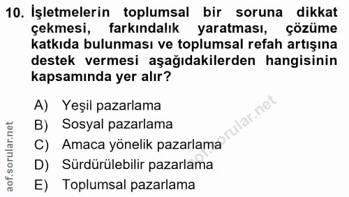10. soru: İşletmelerin toplumsal bir soruna dikkat çekmesi, farkındalık yaratması, çözüme katkıda bulunması ve toplumsal refah…
