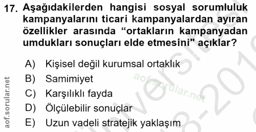 17. soru: Aşağıdakilerden hangisi sosyal sorumluluk kampanyalarını ticari kampanyalardan ayıran özellikler arasında "ortakların…