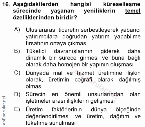 16. soru: Aşağıdakilerden hangisi küreselleşme sürecinde yaşanan yeniliklerin temel özelliklerinden biridir? A) Uluslararası ti…