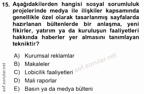 15. soru: Aşağıdakilerden hangisi sosyal sorumluluk projelerinde medya ile ilişkiler kapsamında genellikle özel olarak tasarlan…