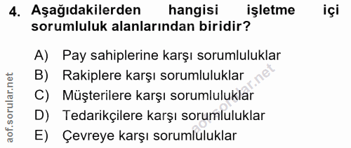 4. soru: Aşağıdakilerden hangisi işletme içi sorumluluk alanlarından biridir? A) Pay sahiplerine karşı sorumluluklar B) Rakipl…