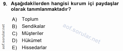 9. soru: Aşağıdakilerden hangisi kurum içi paydaşlar olarak tanımlanmaktadır? A) Toplum B) Sendikalar C) Müşteriler D) Hükümet…