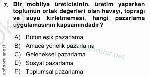 7. soru: Bir mobilya üreticisinin, üretim yaparken toplumun ortak değerleri olan havayı, toprağı ve suyu kirletmemesi, hangi p…