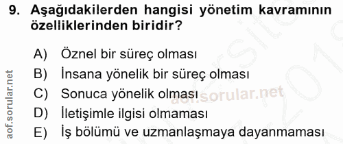 9. soru: Aşağıdakilerden hangisi yönetim kavramının özelliklerinden biridir? A) Öznel bir süreç olması B) Insana yönelik bir s…