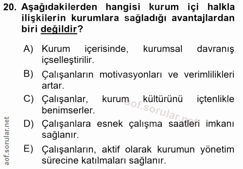 20. soru: Aşağıdakilerden hangisi kurum içi halkla ilişkilerin kurumlara sağladığı avantajlardan biri değildir? A) Kurum içeris…