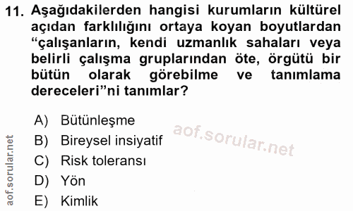 11. soru: Aşağıdakilerden hangisi kurumların kültürel açıdan farklılığını ortaya koyan boyutlardan "çalışanların, kendi uzmanlı…