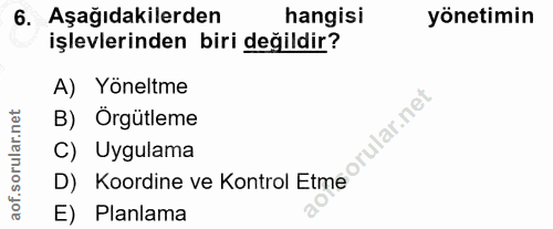 6. soru: Aşağıdakilerden hangisi yönetimin işlevlerinden biri değildir? A) Yöneltme corillar nel B) Örgütleme C) Uygulama aof.…