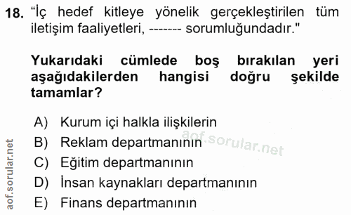 18. soru: "İç hedef kitleye yönelik gerçekleştirilen tüm iletişim faaliyetleri, -- sorumluğundadır." Yukarıdaki cümlede boş bır…