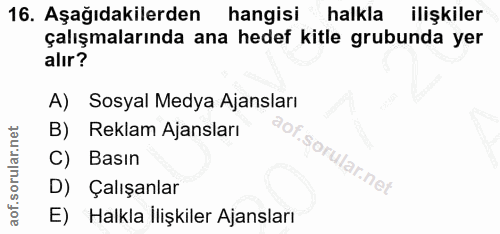 16. soru: Aşağıdakilerden hangisi halkla ilişkiler çalışmalarında ana hedef kitle grubunda yer alır? A) Sosyal Medya Ajansları…