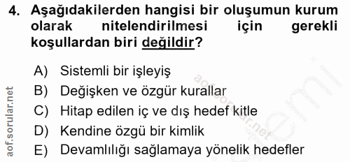 4. soru: Aşağıdakilerden hangisi bir oluşumun kurum olarak| nitelendirilmesi için gerekli koşullardan biri değildir? A) Sistem…