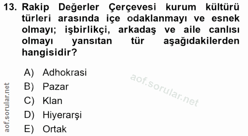 13. soru: Rakip Değerler Çerçevesi kurum kültürü türleri arasında içe odaklanmayı ve esnek olmayı; işbirlikçi, arkadaş ve aile…
