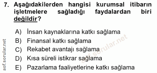 7. soru: Aşağıdakilerden hangisi kurumsal itibarın işletmelere sağladığı faydalardan biri değildir? A) Insan kaynaklarına katk…