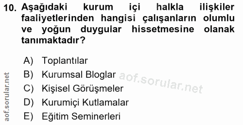 10. soru: Aşağıdaki kurum içi halkla ilişkiler faaliyetlerinden hangisi çalışanların olumlu ve yoğun duygular hissetmesine olan…