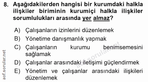 8. soru: Aşağıdakilerden hangisi bir kurumdaki halkla ilişkiler biriminin kurumiçi halkla ilişkiler sorumlulukları arasında ye…