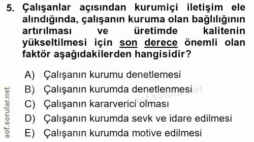 5. soru: Çalışanlar açısından kurumiçi iletişim ele alındığında, çalışanın kuruma olan bağlılığının artırılması üretimde kalit…