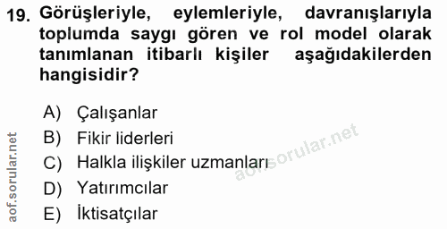 19. soru: Görüşleriyle, eylemleriyle, davranışlarıyla toplumda saygı gören ve rol model olarak tanımlanan itibarlı kişiler aşağ…
