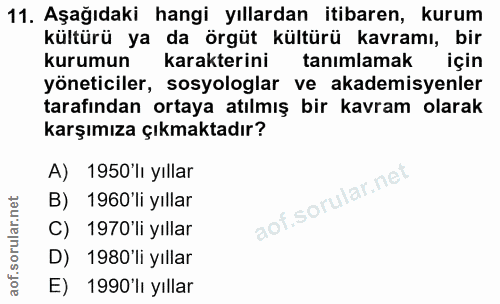 11. soru: Aşağıdaki hangi yıllardan itibaren, kurum kültürü ya da örgüt kültürü kavramı, bir kurumun karakterini tanımlamak içi…