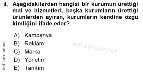 4. soru: Aşağıdakilerden hangisi bir kurumun ürettiği mal ve hizmetleri, başka kurumların ürettiği ürünlerden ayıran, kurumlar…