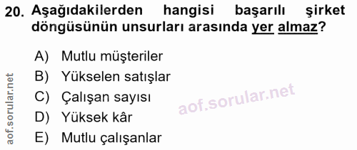 20. soru: Aşağıdakilerden hangisi başarılı şirket döngüsünün unsurları arasında yer almaz? A) Mutlu müşteriler B) Yükselen satı…