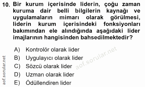 10. soru: Bir kurum içerisinde liderin, çoğu zaman kuruma dair belli bilgilerin kaynağı ve uygulamaların mimarı olarak görülmes…