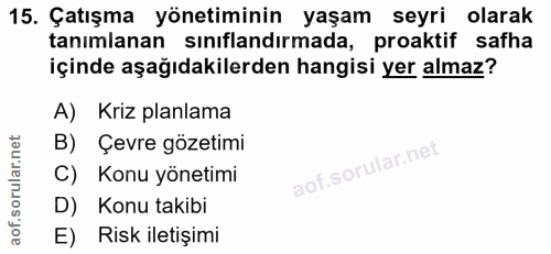15. soru: Çatışma yönetiminin yaşam seyri olarak tanımlanan sınıflandırmada, proaktif safha içinde aşağıdakilerden hangisi yer…