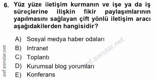 6. soru: Yüz yüze iletişim kurmanın ve işe ya da iş süreçlerine ilişkin fikir paylaşımlarının yapılmasını sağlayan çift yönlü…