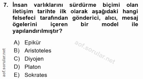 7. soru: İnsan varlıklarını sürdürme biçimi olan iletişim tarihte ilk olarak aşağıdaki hangi felsefeci tarafından gönderici, a…