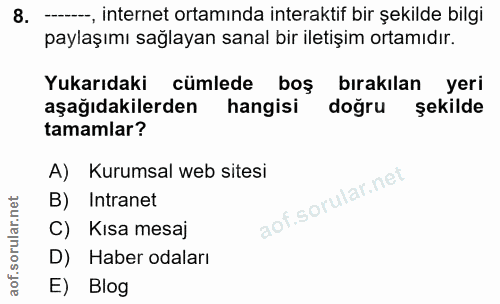 8. soru: --, internet ortaminda interaktif bir şekilde bilgi paylaşımı sağlayan sanal bir iletişim ortamıdır. Yukarıdaki cümle…
