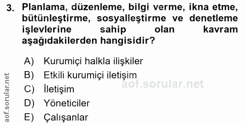 3. soru: Planlama, düzenleme, bilgi verme, ikna etme, bütünleştirme, sosyalleştirme ve denetleme işlevlerine sahip olan kavram…