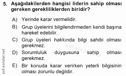 5. soru: Aşağıdakilerden hangisi liderin sahip olması gereken gerekliliklerden biridir? A) Yerinde karar vermelidir. B) Grup ü…