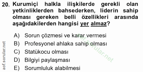 20. soru: Kurumiçi halkla ilişkilerde gerekli olan yetkinliklerden bahsederken, liderin sahip olması gereken belli özellikleri…