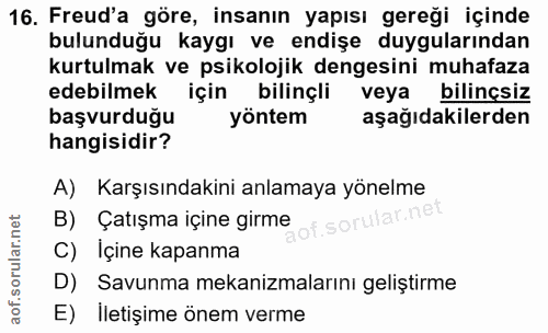 16. soru: Freud'a göre, insanın yapısı gereği içinde bulunduğu kaygı ve endişe duygularından kurtulmak ve psikolojik dengesini…