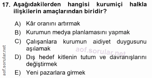 17. soru: Aşağıdakilerden hangisi kurumiçi halkla ilişkilerin amaçlarından biridir? A) Kâr oranını artırmak B) Kurumun medya pl…