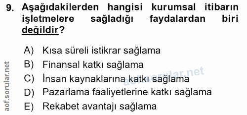 9. soru: Aşağıdakilerden hangisi kurumsal itibarın işletmelere sağladığı faydalardan biri değildir? A) Kısa süreli istikrar sa…