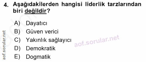 4. soru: Aşağıdakilerden hangisi liderlik tarzlarından biri değildir? A) Dayatıcı B) Güven verici C) Yakınlık sağlayıcı D) Dem…