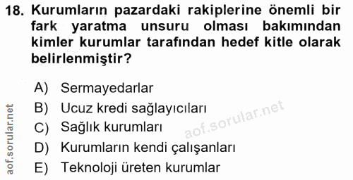 18. soru: Kurumların pazardaki rakiplerine önemli bir fark yaratma unsuru olması bakımından kimler kurumlar tarafından hedef ki…