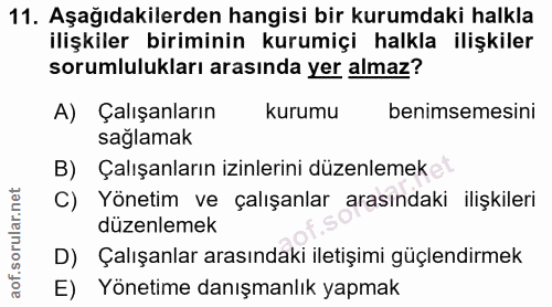 11. soru: Aşağıdakilerden hangisi bir kurumdaki halkla ilişkiler biriminin kurumiçi halkla ilişkiler sorumlulukları arasında ye…