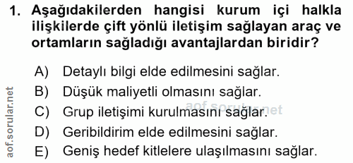 1. soru: Aşağıdakilerden hangisi kurum içi halkla ilişkilerde çift yönlü iletişim sağlayan araç ve ortamların sağladığı avanta…